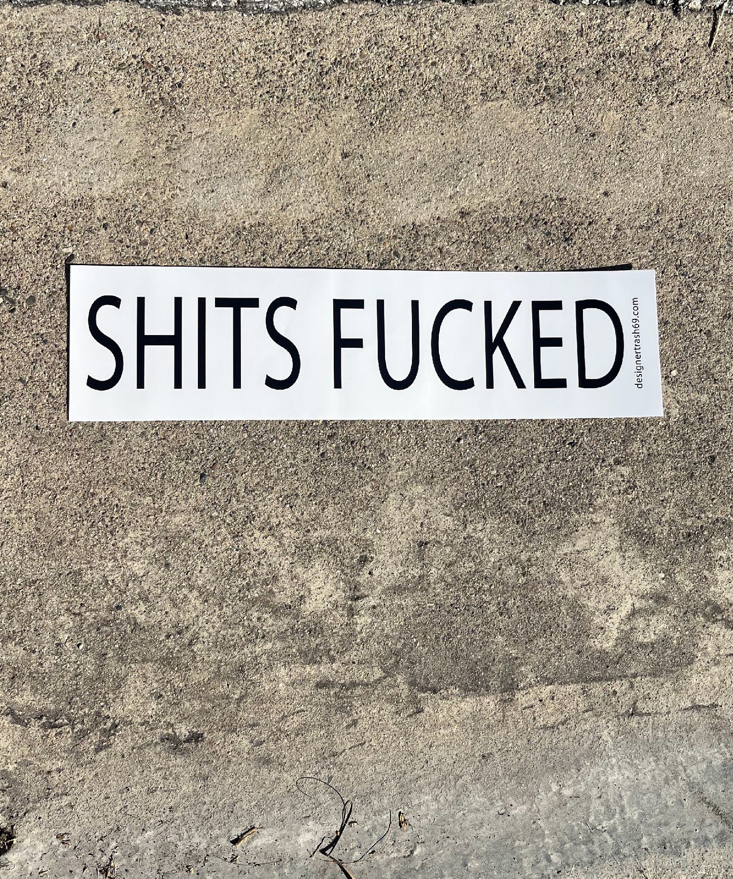 SHITS FUCKED BUMPER STICKER