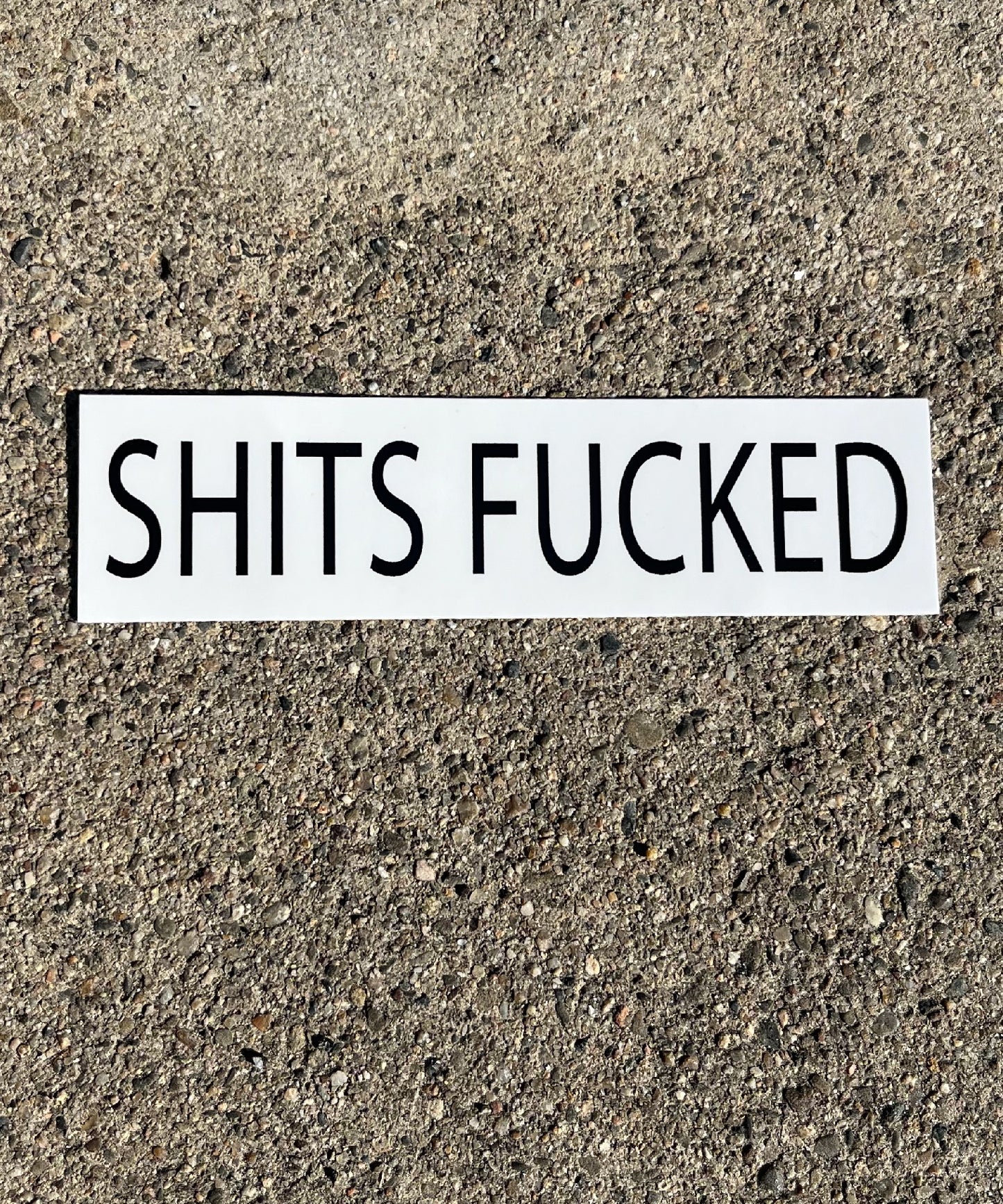 SHITS FUCKED MINI STICKER