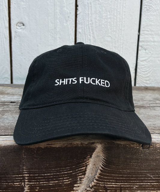 SHITS FUCKED DAD HAT