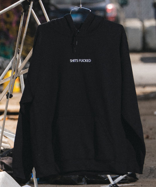 SHITS FUCKED HOODED SWEATSHIRT